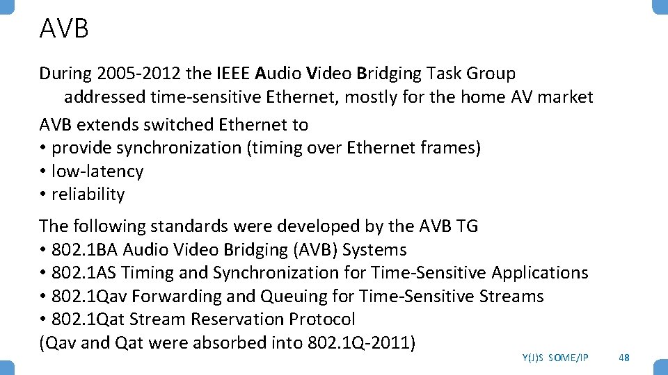 AVB During 2005 -2012 the IEEE Audio Video Bridging Task Group addressed time-sensitive Ethernet,