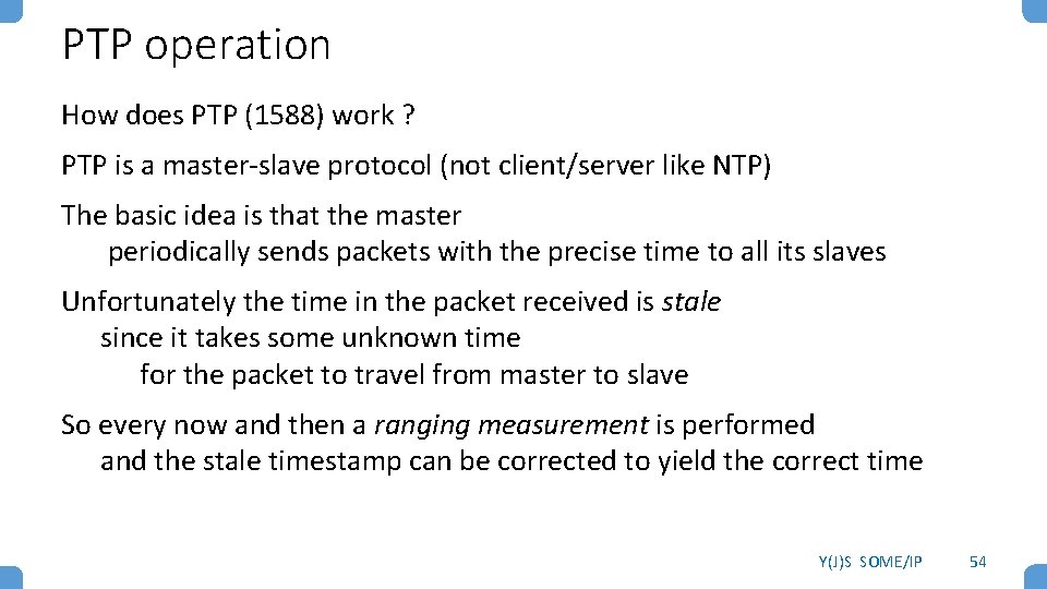 PTP operation How does PTP (1588) work ? PTP is a master-slave protocol (not