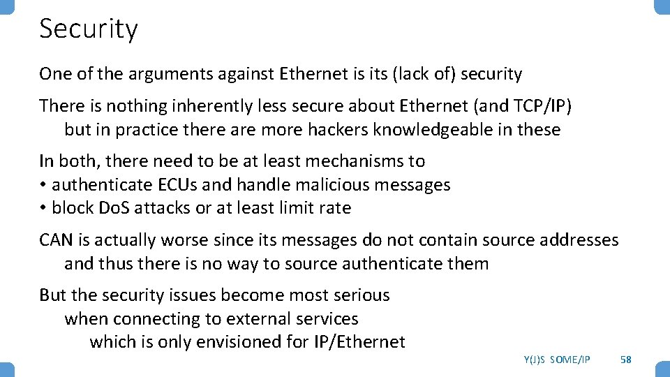 Security One of the arguments against Ethernet is its (lack of) security There is
