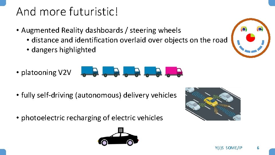 And more futuristic! • Augmented Reality dashboards / steering wheels • distance and identification