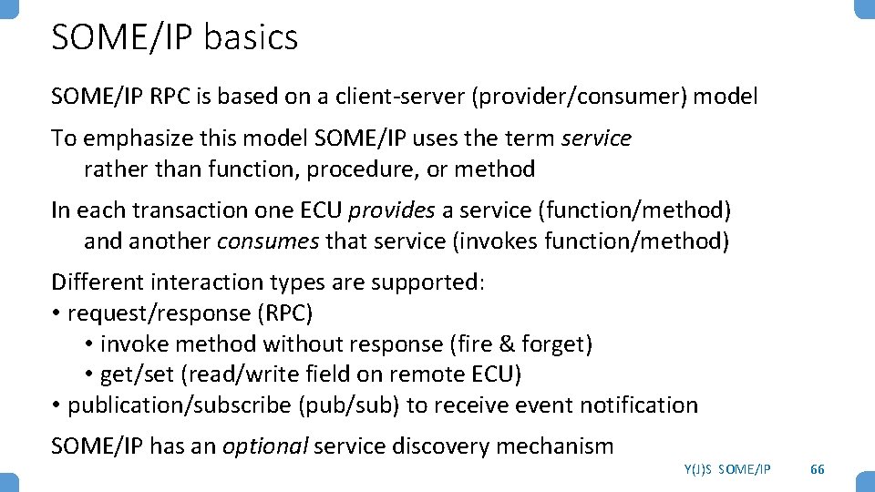 SOME/IP basics SOME/IP RPC is based on a client-server (provider/consumer) model To emphasize this