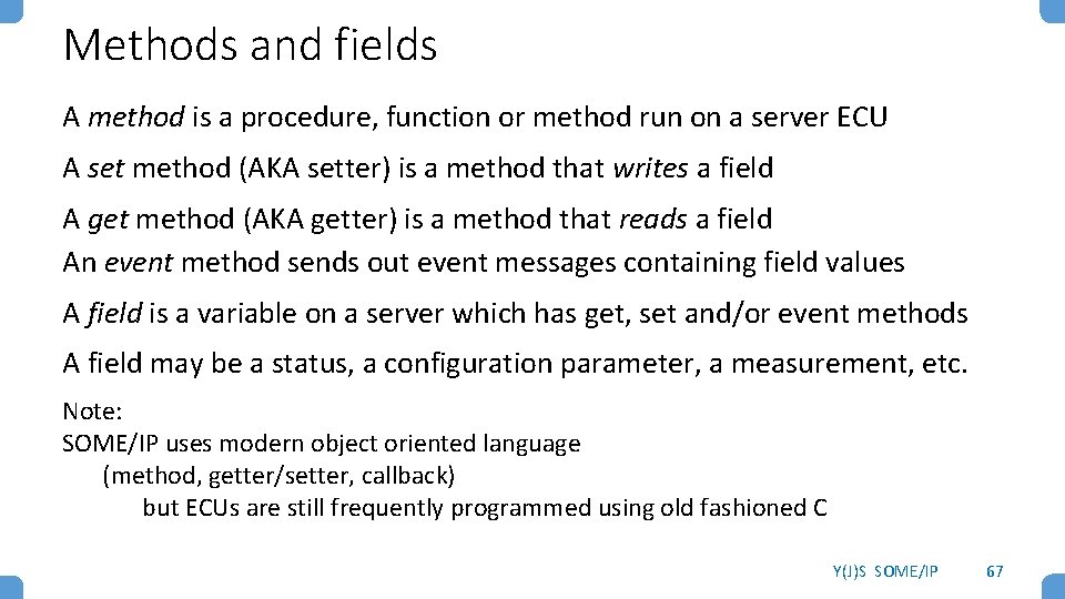 Methods and fields A method is a procedure, function or method run on a