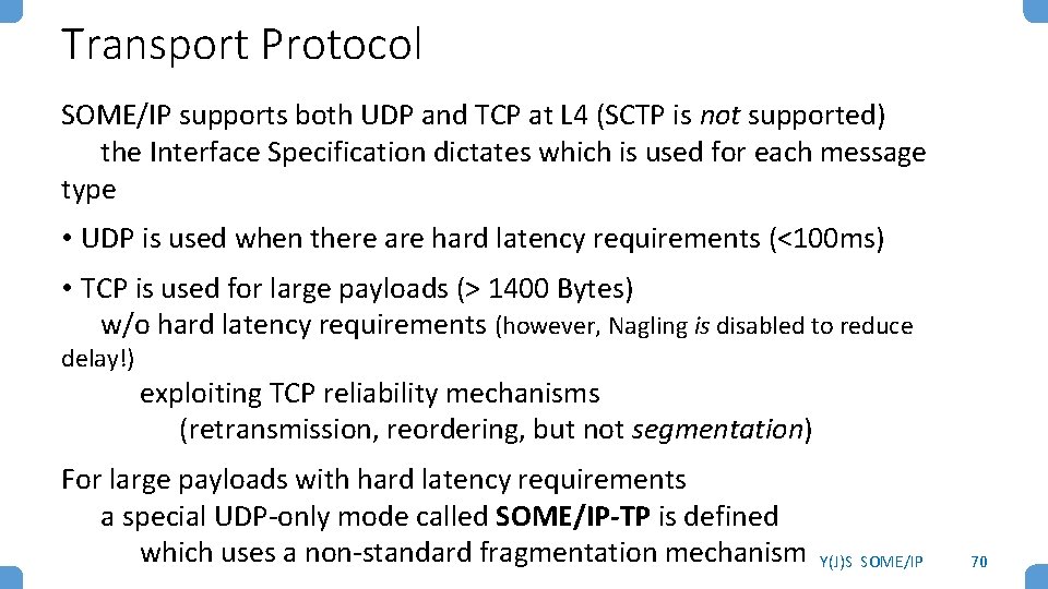 Transport Protocol SOME/IP supports both UDP and TCP at L 4 (SCTP is not
