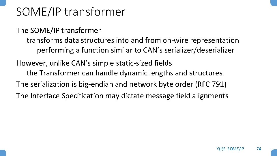 SOME/IP transformer The SOME/IP transformer transforms data structures into and from on-wire representation performing SOME/IP transformer The SOME/IP transformer transforms data structures into and from on-wire representation performing