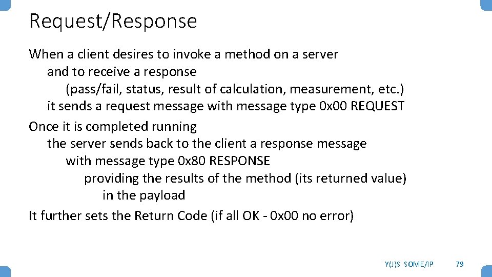 Request/Response When a client desires to invoke a method on a server and to