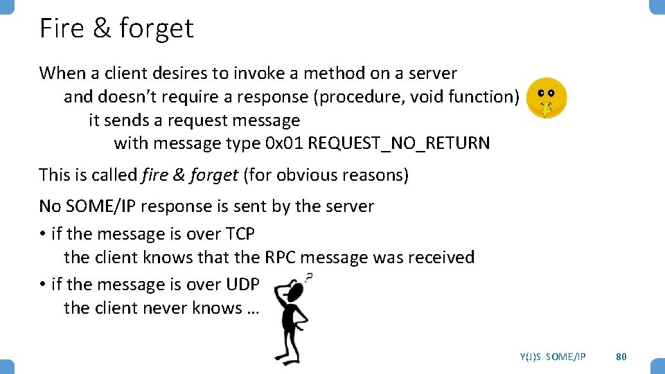 Fire & forget When a client desires to invoke a method on a server Fire & forget When a client desires to invoke a method on a server