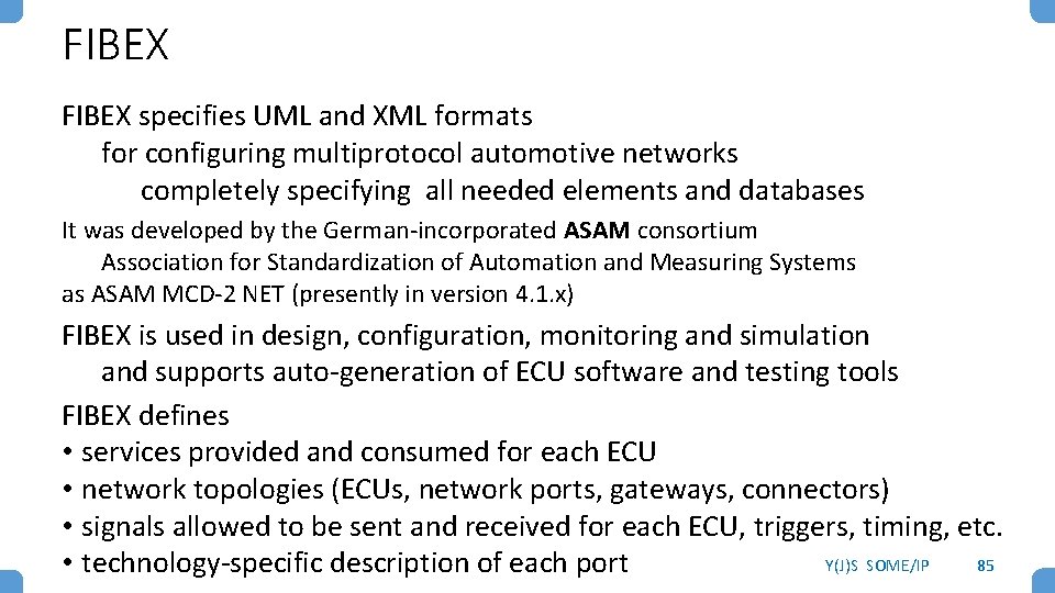 FIBEX specifies UML and XML formats for configuring multiprotocol automotive networks completely specifying all FIBEX specifies UML and XML formats for configuring multiprotocol automotive networks completely specifying all