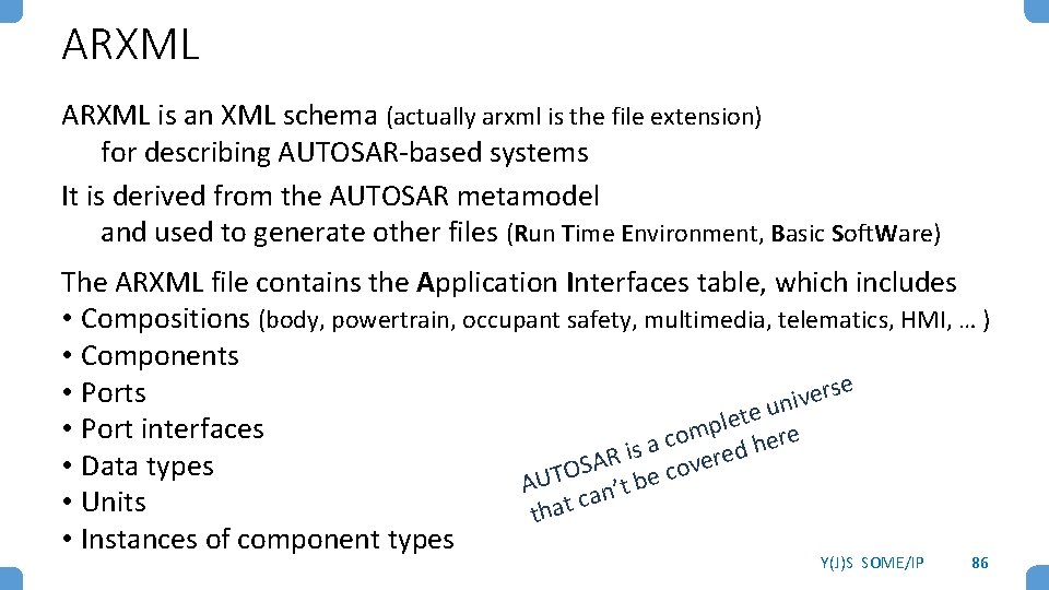 ARXML is an XML schema (actually arxml is the file extension) for describing AUTOSAR-based