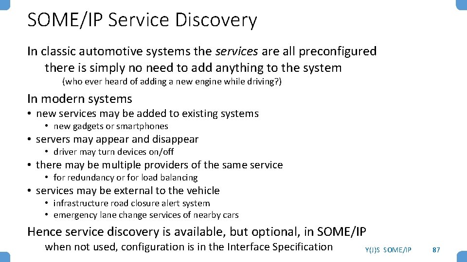 SOME/IP Service Discovery In classic automotive systems the services are all preconfigured there is