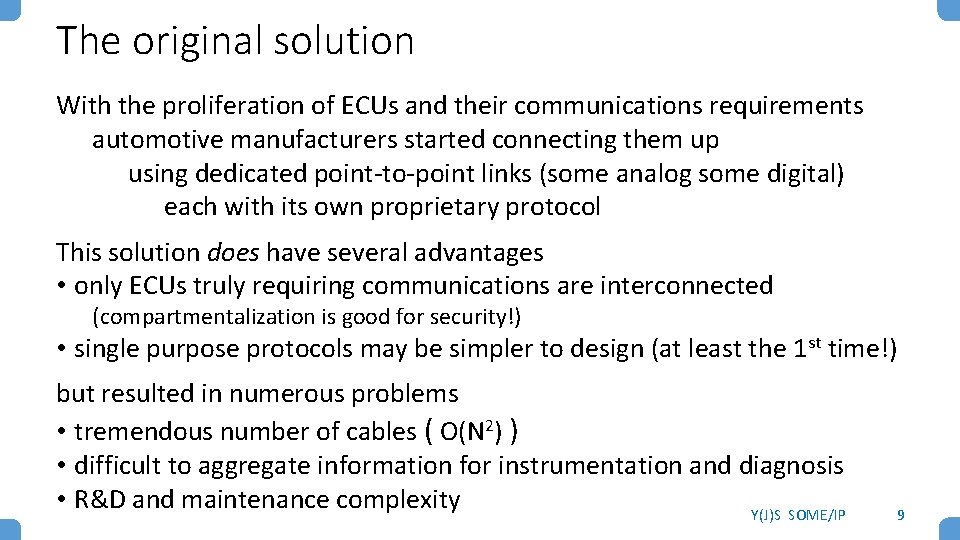 The original solution With the proliferation of ECUs and their communications requirements automotive manufacturers