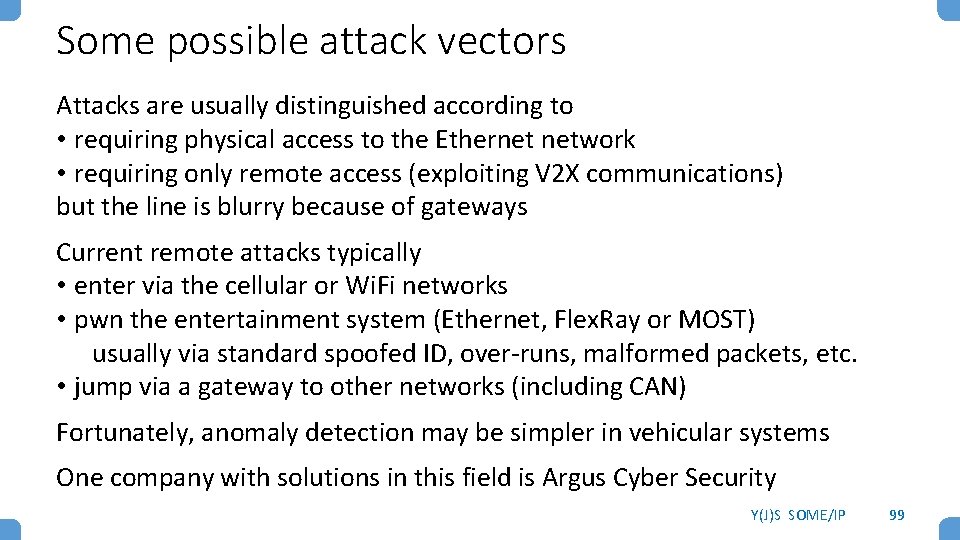 Some possible attack vectors Attacks are usually distinguished according to • requiring physical access