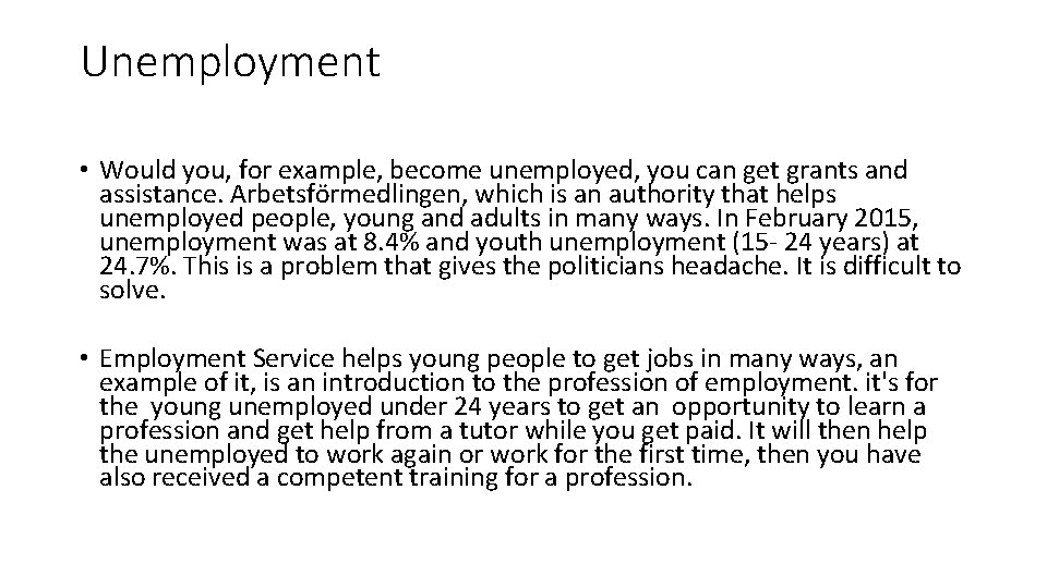 Unemployment • Would you, for example, become unemployed, you can get grants and assistance.