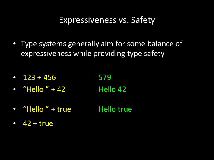 Expressiveness vs. Safety • Type systems generally aim for some balance of expressiveness while