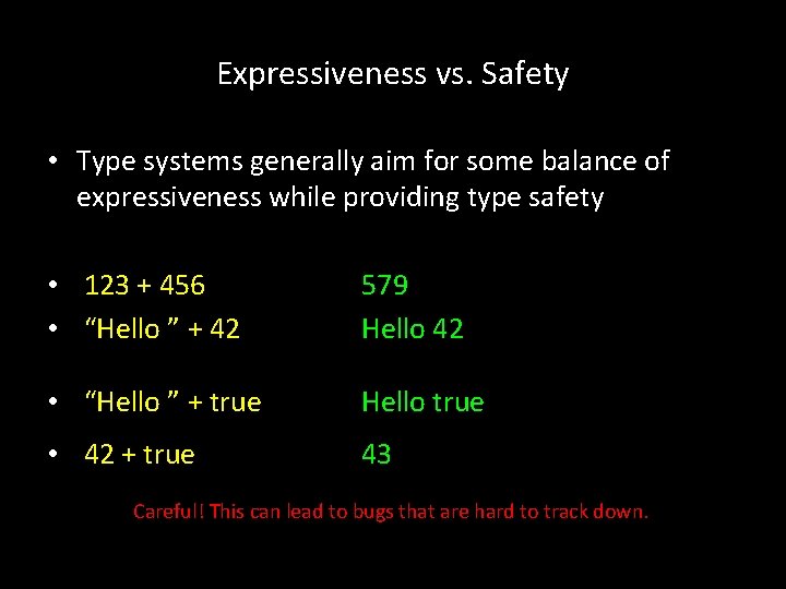 Expressiveness vs. Safety • Type systems generally aim for some balance of expressiveness while