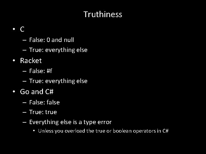 Truthiness • C – False: 0 and null – True: everything else • Racket