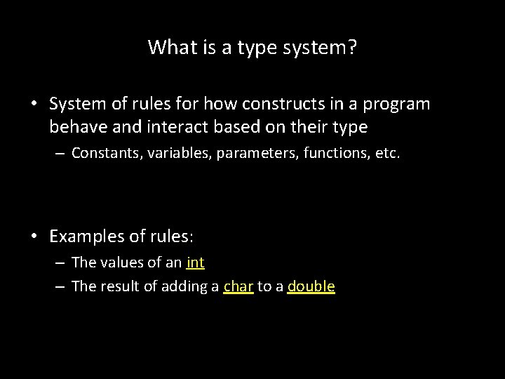 What is a type system? • System of rules for how constructs in a