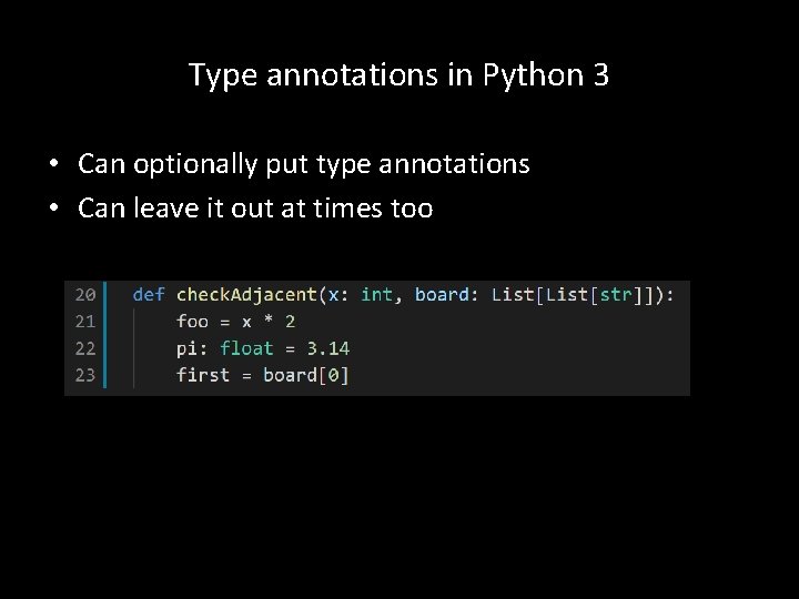 Type annotations in Python 3 • Can optionally put type annotations • Can leave