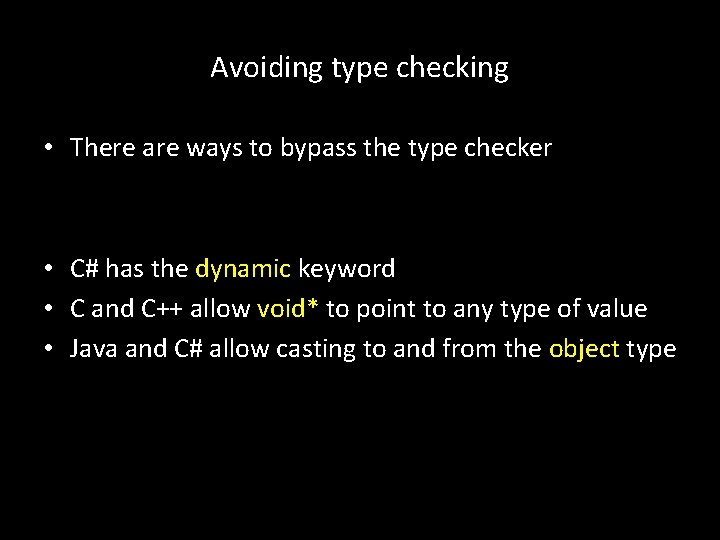 Avoiding type checking • There are ways to bypass the type checker • C#