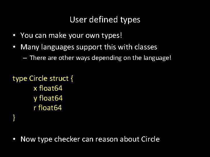 User defined types • You can make your own types! • Many languages support
