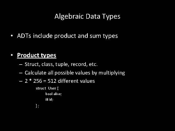 Algebraic Data Types • ADTs include product and sum types • Product types –