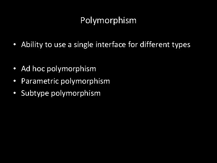 Polymorphism • Ability to use a single interface for different types • Ad hoc