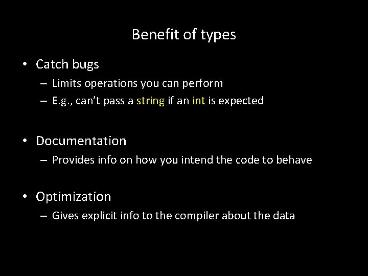 Benefit of types • Catch bugs – Limits operations you can perform – E.