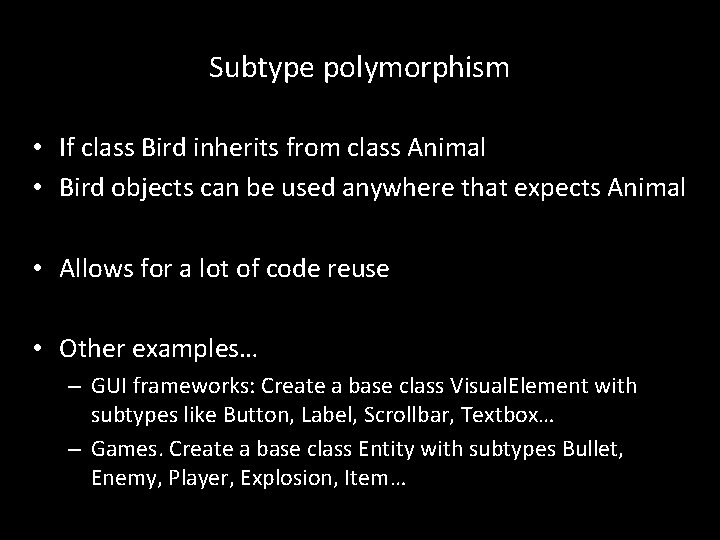 Subtype polymorphism • If class Bird inherits from class Animal • Bird objects can