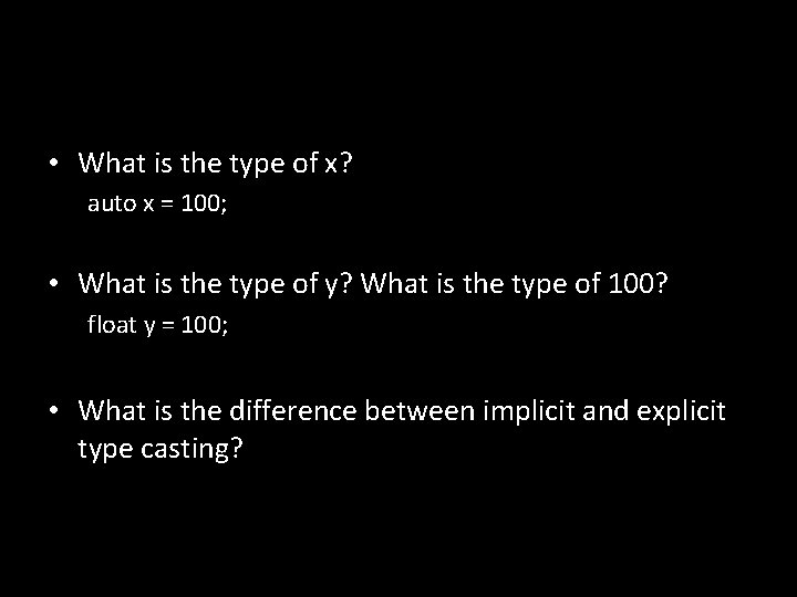  • What is the type of x? auto x = 100; • What