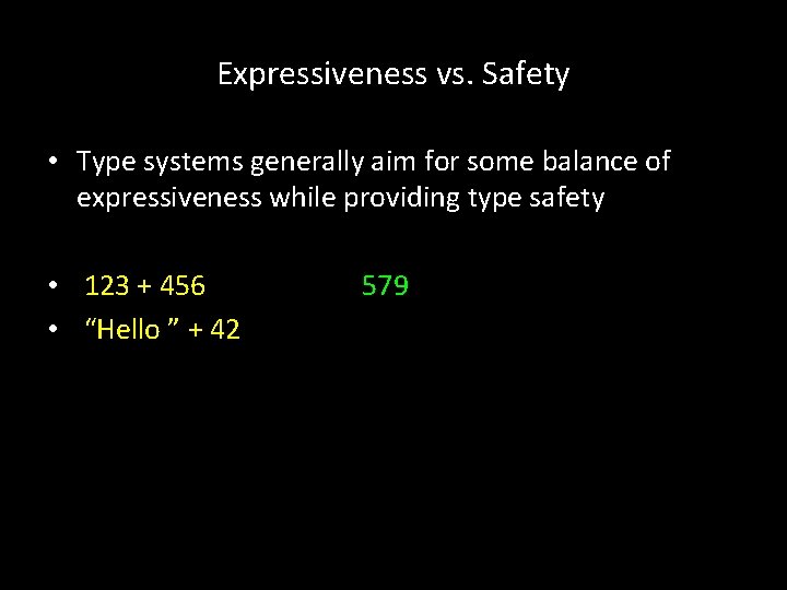 Expressiveness vs. Safety • Type systems generally aim for some balance of expressiveness while