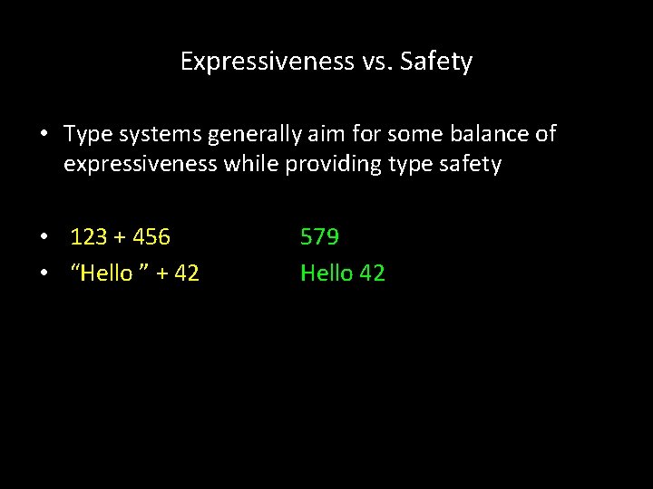 Expressiveness vs. Safety • Type systems generally aim for some balance of expressiveness while