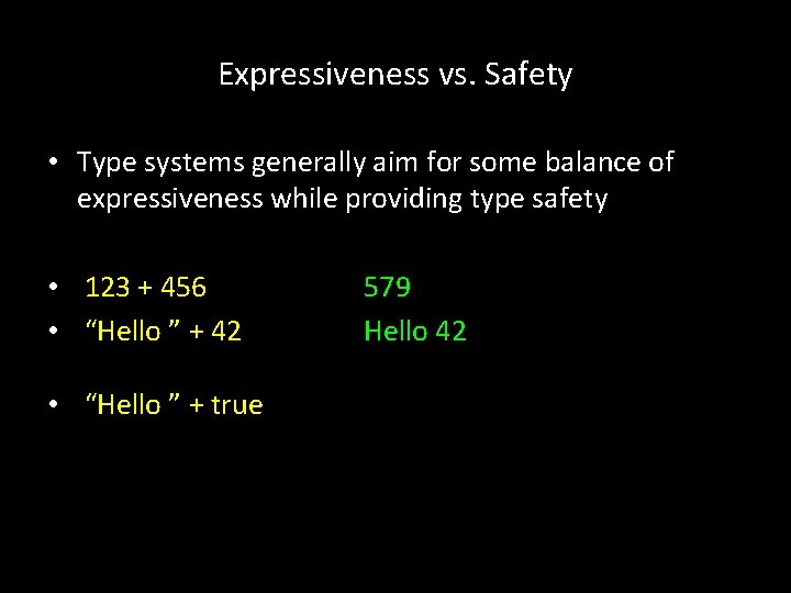 Expressiveness vs. Safety • Type systems generally aim for some balance of expressiveness while