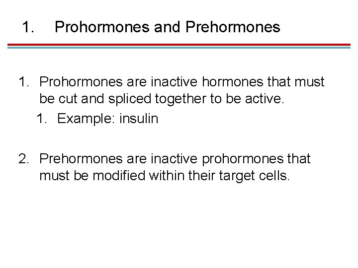 1. Prohormones and Prehormones 1. Prohormones are inactive hormones that must be cut and