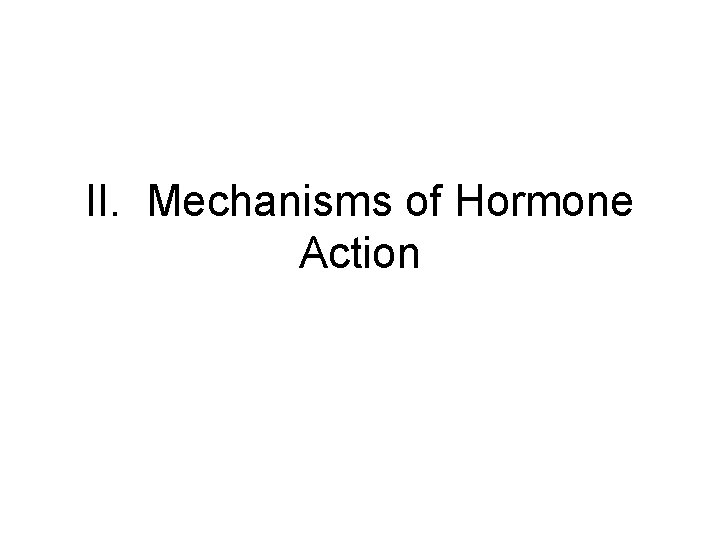 II. Mechanisms of Hormone Action 