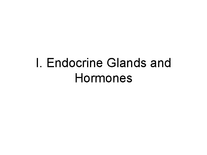 I. Endocrine Glands and Hormones 