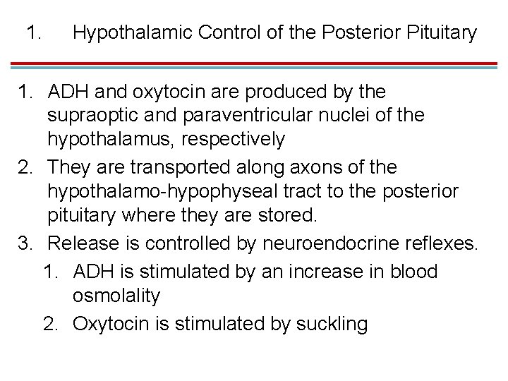 1. Hypothalamic Control of the Posterior Pituitary 1. ADH and oxytocin are produced by