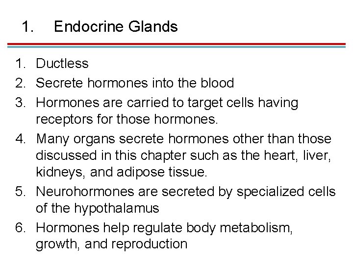 1. Endocrine Glands 1. Ductless 2. Secrete hormones into the blood 3. Hormones are