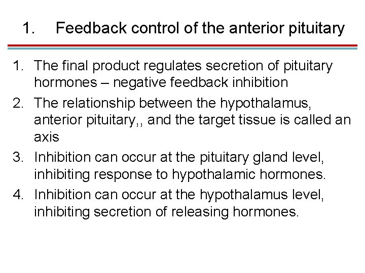 1. Feedback control of the anterior pituitary 1. The final product regulates secretion of