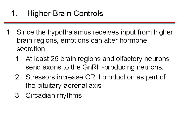 1. Higher Brain Controls 1. Since the hypothalamus receives input from higher brain regions,