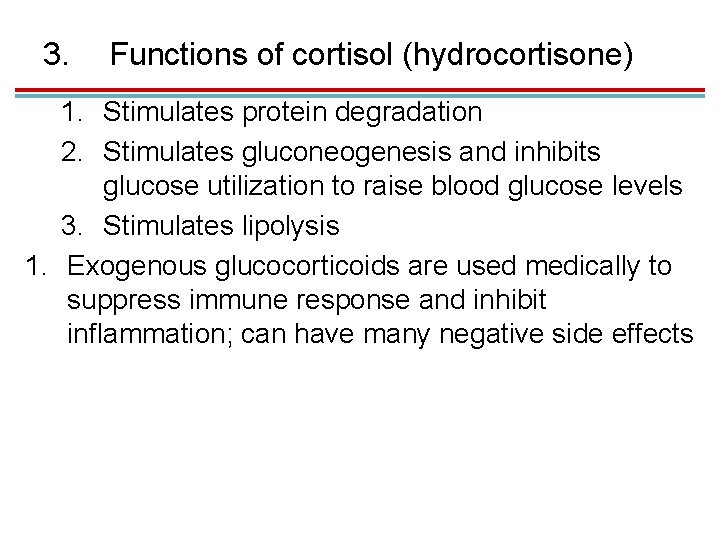 3. Functions of cortisol (hydrocortisone) 1. Stimulates protein degradation 2. Stimulates gluconeogenesis and inhibits