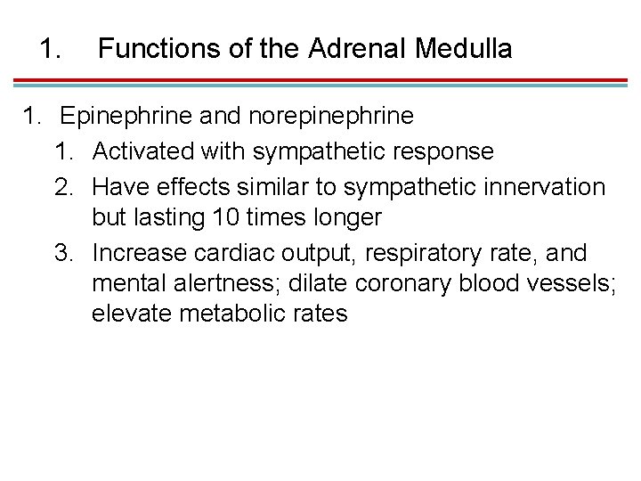 1. Functions of the Adrenal Medulla 1. Epinephrine and norepinephrine 1. Activated with sympathetic