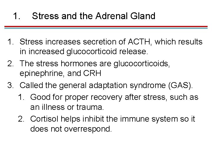 1. Stress and the Adrenal Gland 1. Stress increases secretion of ACTH, which results