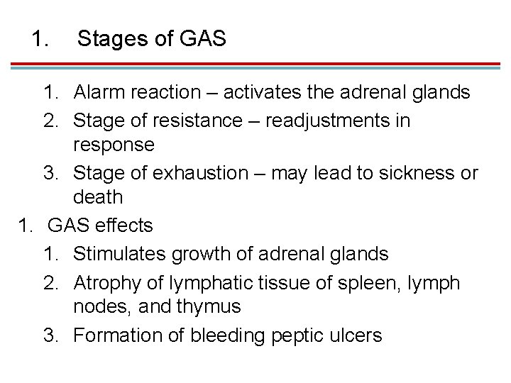 1. Stages of GAS 1. Alarm reaction – activates the adrenal glands 2. Stage