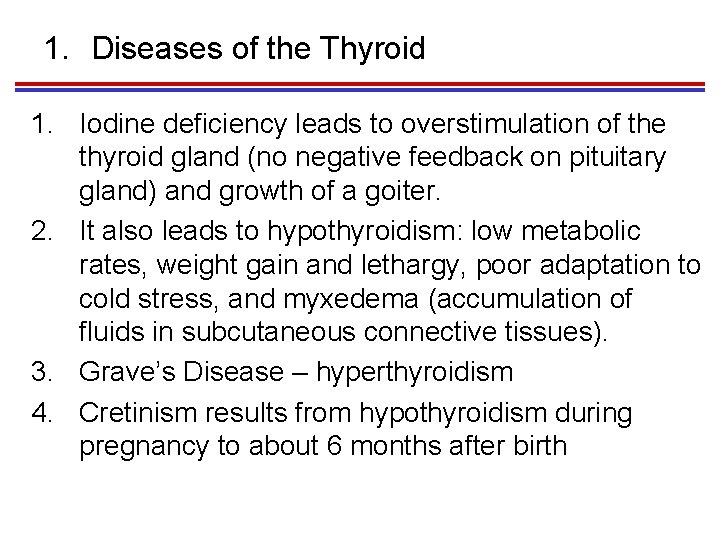 1. Diseases of the Thyroid 1. Iodine deficiency leads to overstimulation of the thyroid