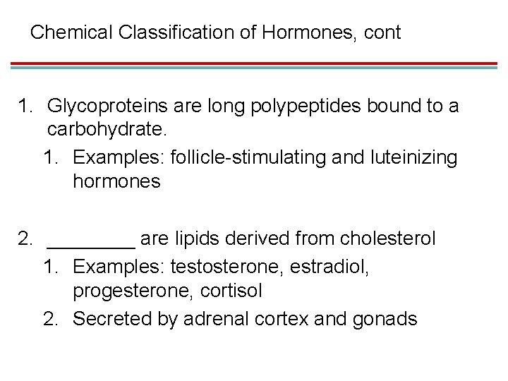Chemical Classification of Hormones, cont 1. Glycoproteins are long polypeptides bound to a carbohydrate.