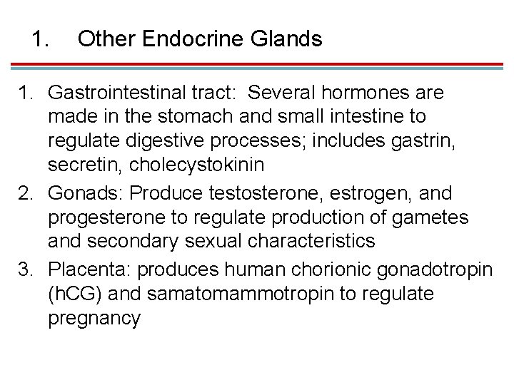 1. Other Endocrine Glands 1. Gastrointestinal tract: Several hormones are made in the stomach