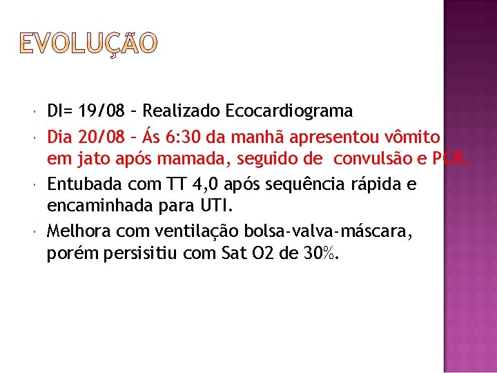  DI= 19/08 – Realizado Ecocardiograma Dia 20/08 – Ás 6: 30 da manhã