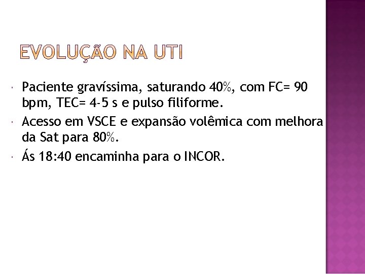  Paciente gravíssima, saturando 40%, com FC= 90 bpm, TEC= 4 -5 s e