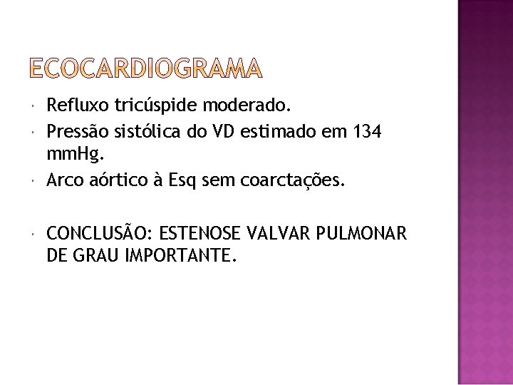  Refluxo tricúspide moderado. Pressão sistólica do VD estimado em 134 mm. Hg. Arco