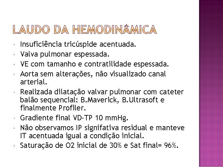  Insuficiência tricúspide acentuada. Valva pulmonar espessada. VE com tamanho e contratilidade espessada. Aorta