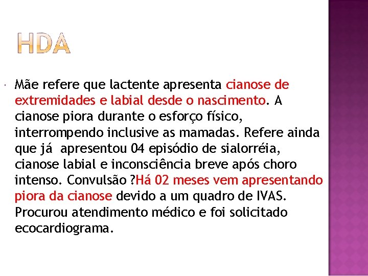  Mãe refere que lactente apresenta cianose de extremidades e labial desde o nascimento.
